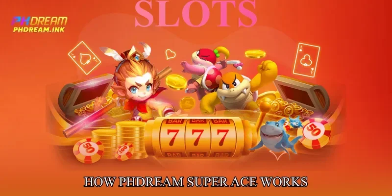 How Phdream Super Ace Works