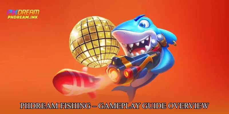 Phdream Fishing – Gameplay Guide Overview