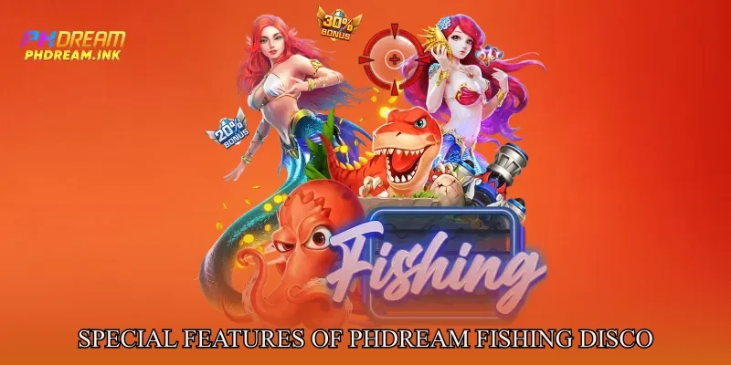 Special Features of Phdream Fishing disco