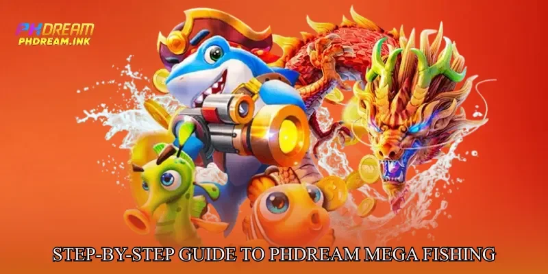 Step-by-Step Guide to Phdream Mega Fishing