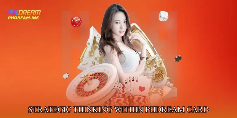 Strategic Thinking Within Phdream Card