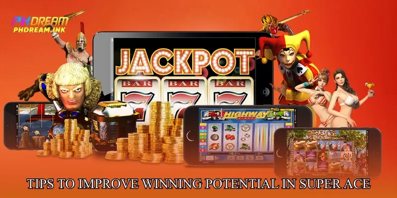 Tips to Improve Winning Potential in Phdream Super Ace