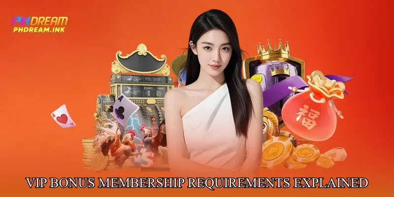 VIP Bonus Membership Requirements Explained