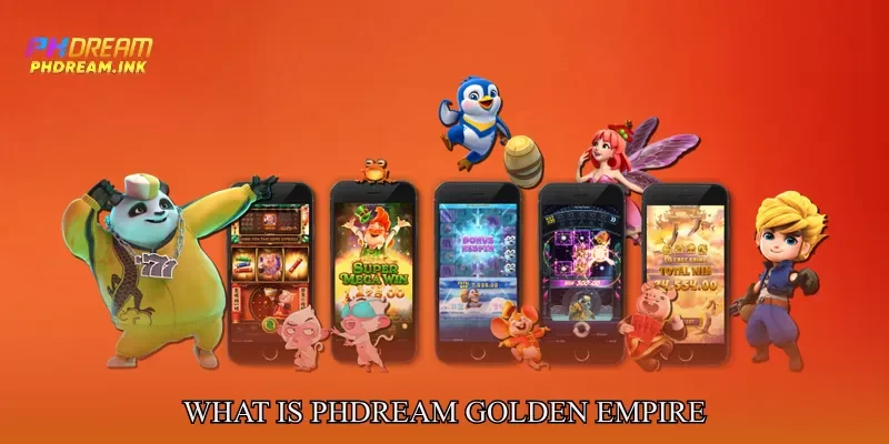 What Is Phdream Golden Empire