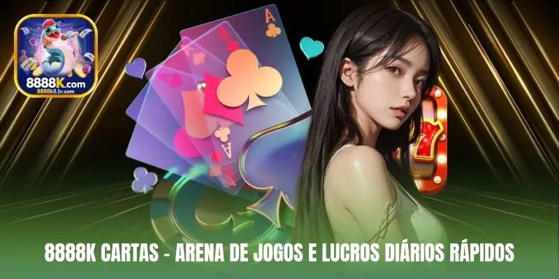 8888K Cartas – Arena de Jogos e Lucros Diários Rápidos
