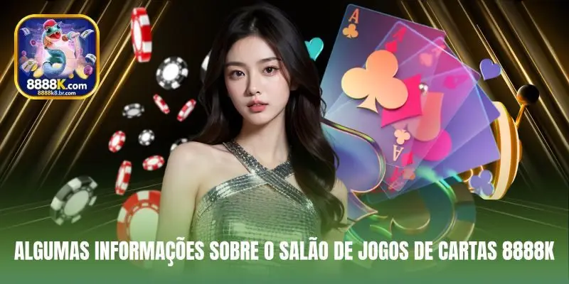 Algumas informações sobre o salão de jogos de cartas 8888K